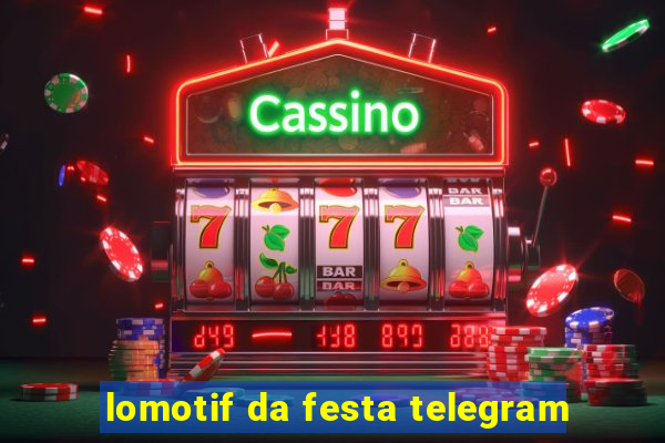 lomotif da festa telegram