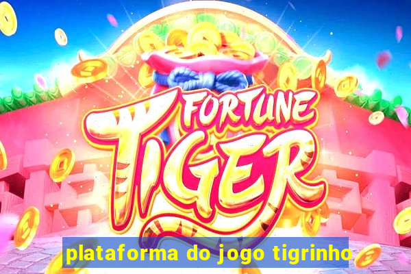 plataforma do jogo tigrinho