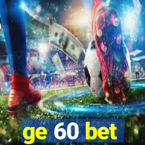 ge 60 bet