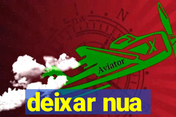 deixar nua