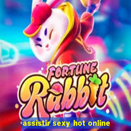 assistir sexy hot online