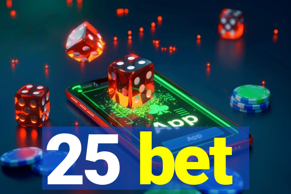 25 bet