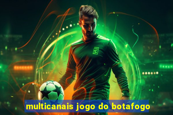 multicanais jogo do botafogo