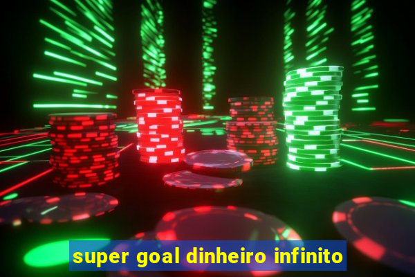 super goal dinheiro infinito