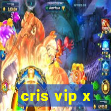 cris vip x