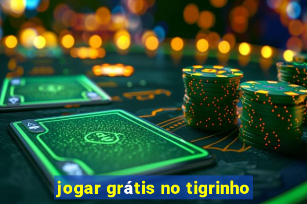 jogar grátis no tigrinho