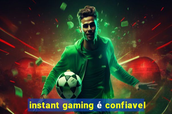 instant gaming é confiavel