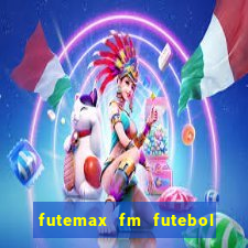 futemax fm futebol ao vivo