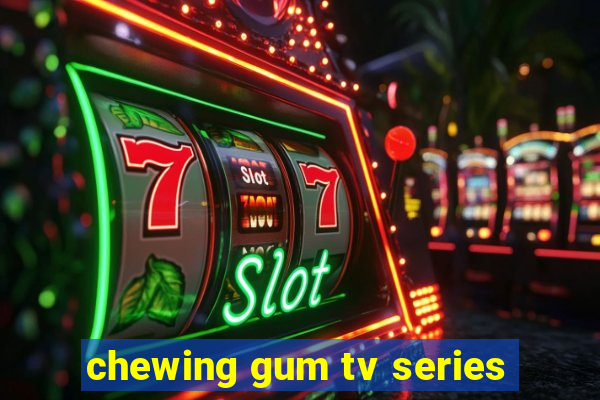 chewing gum tv series