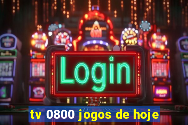 tv 0800 jogos de hoje