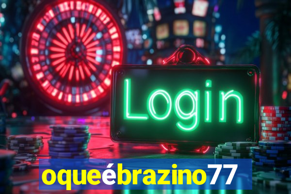 oqueébrazino777