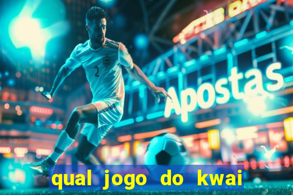 qual jogo do kwai que ganha mais dinheiro