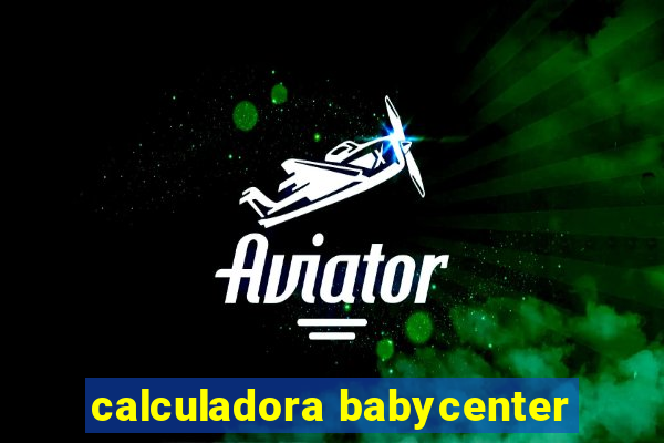 calculadora babycenter