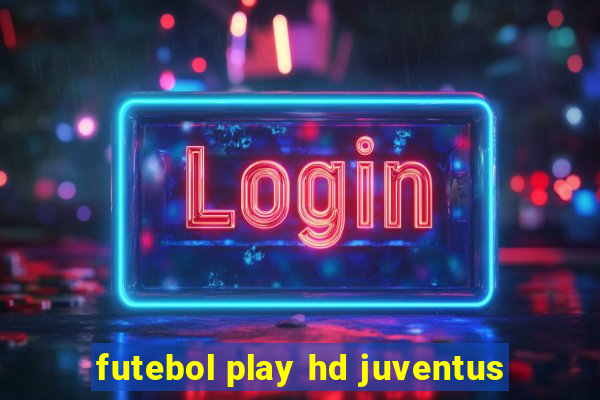 futebol play hd juventus