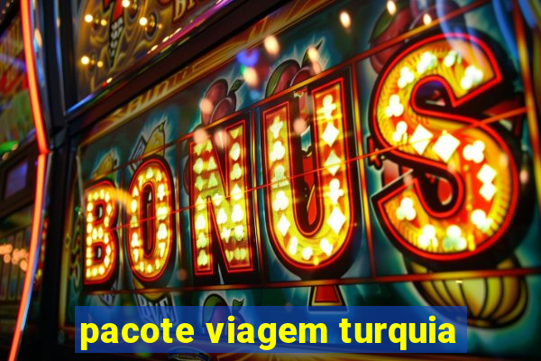 pacote viagem turquia