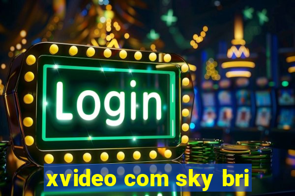 xvideo com sky bri