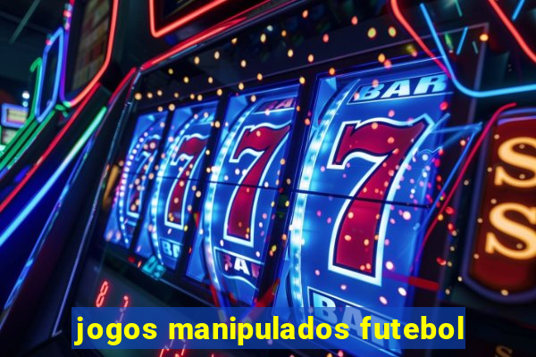 jogos manipulados futebol