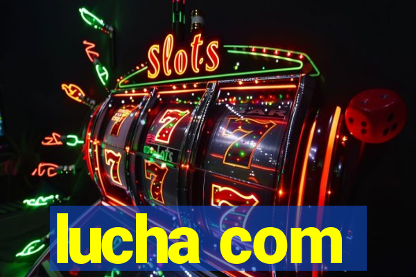 lucha com