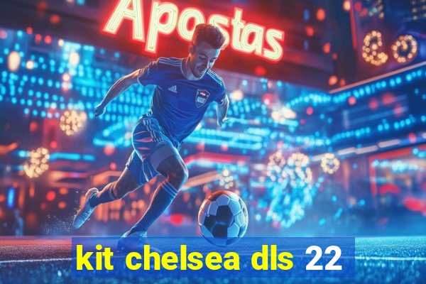 kit chelsea dls 22