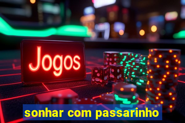 sonhar com passarinho