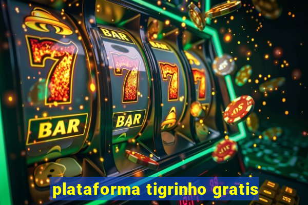 plataforma tigrinho gratis