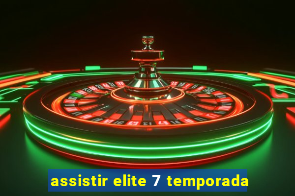 assistir elite 7 temporada