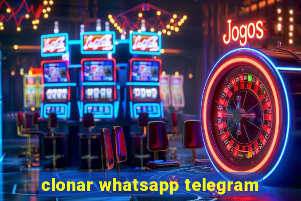 clonar whatsapp telegram