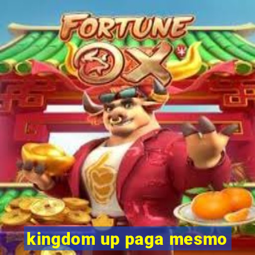 kingdom up paga mesmo