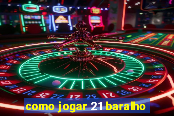 como jogar 21 baralho