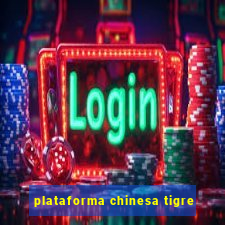 plataforma chinesa tigre