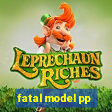 fatal model pp