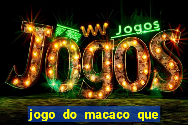 jogo do macaco que ganha dinheiro