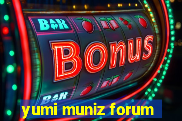 yumi muniz forum