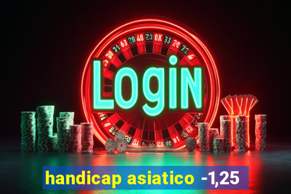 handicap asiatico -1,25