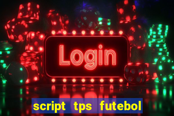 script tps futebol de rua