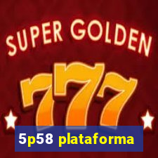 5p58 plataforma