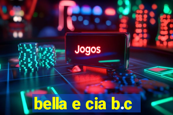 bella e cia b.c