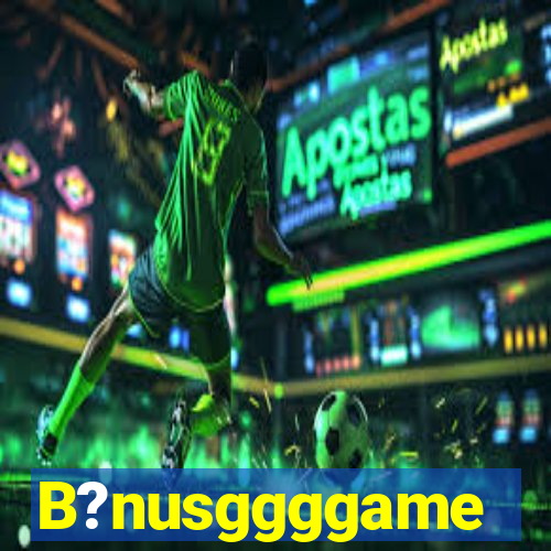 B?nusggggame