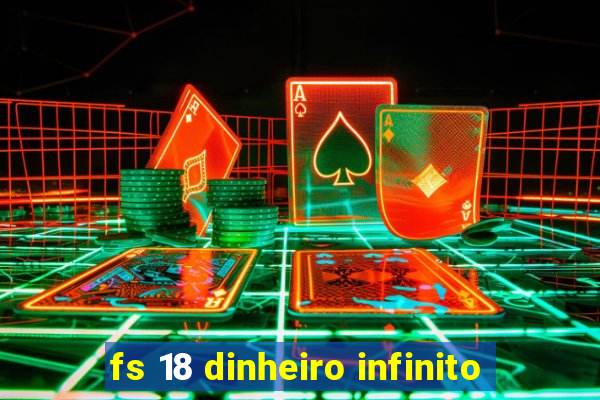 fs 18 dinheiro infinito