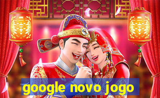 google novo jogo