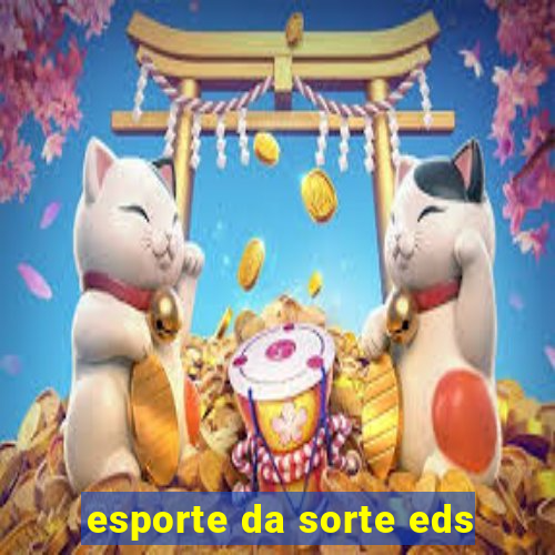 esporte da sorte eds