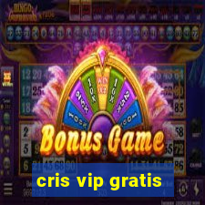 cris vip gratis