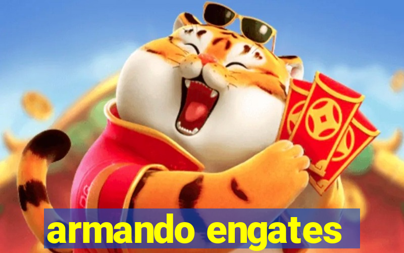 armando engates