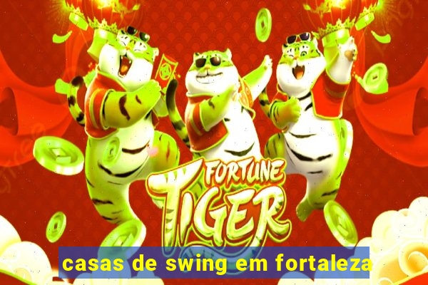 casas de swing em fortaleza