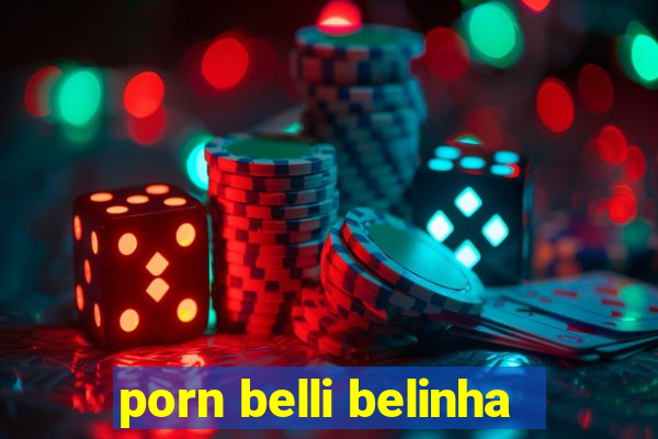 porn belli belinha