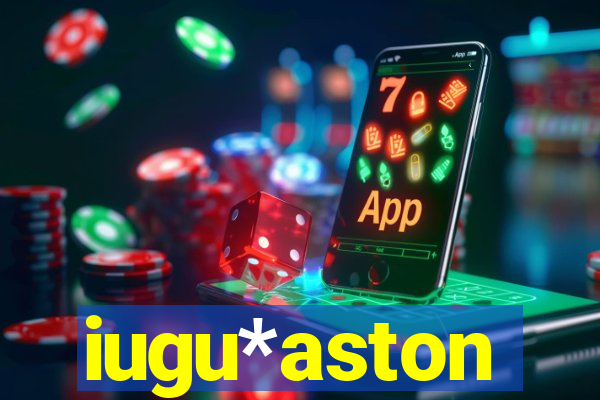 iugu*aston