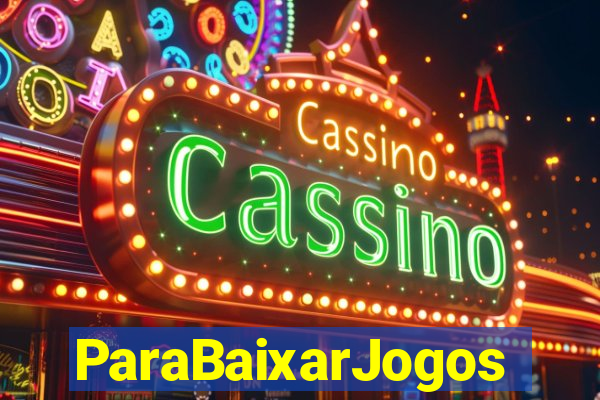 ParaBaixarJogos