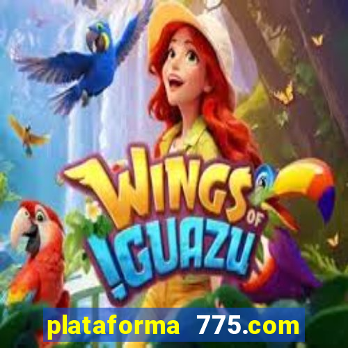 plataforma 775.com é confiavel