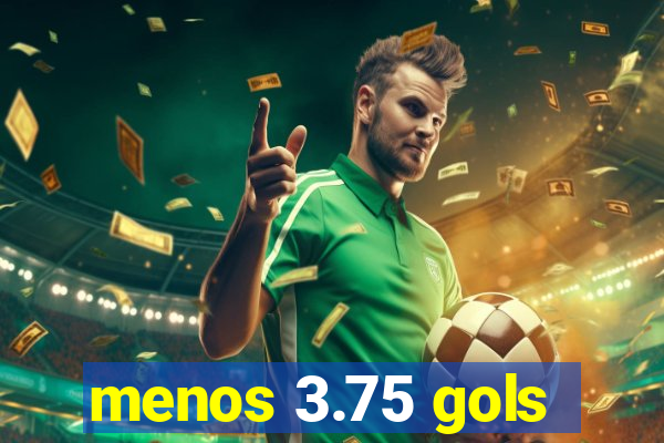 menos 3.75 gols