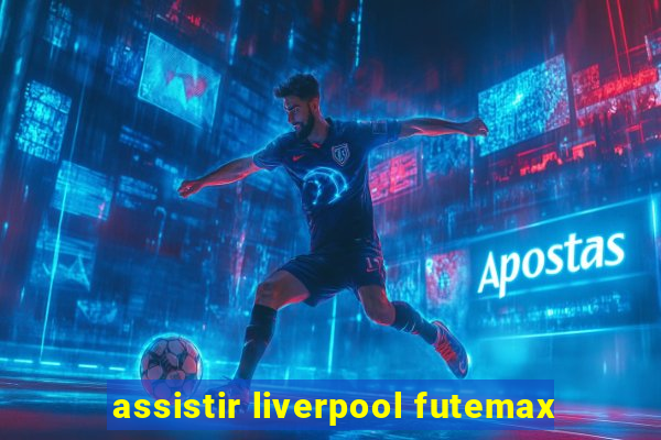 assistir liverpool futemax